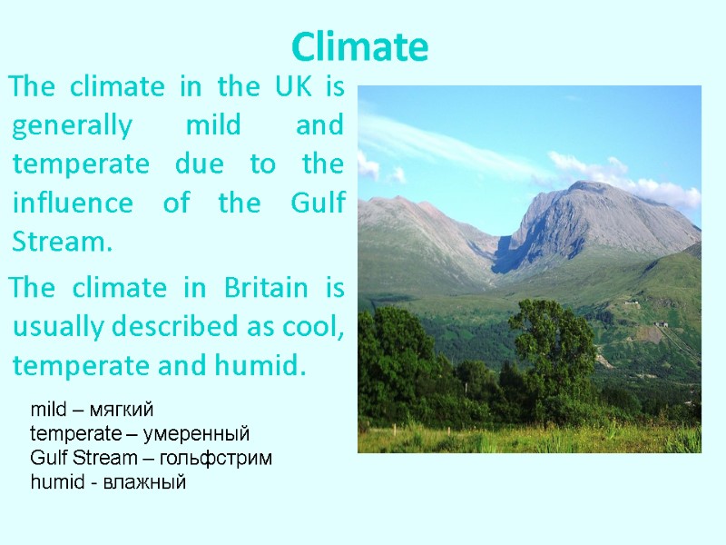 Climate    The climate in the UK is generally mild and temperate